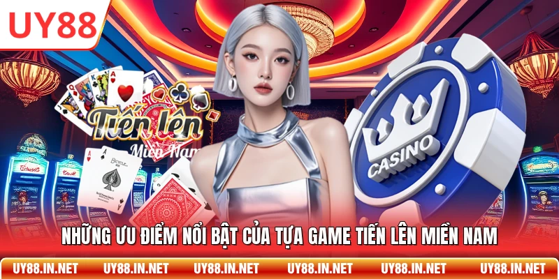 Những ưu điểm nổi bật của tựa game tiến lên miền Nam 
