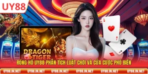Rồng Hổ UY88 Phân Tích Luật Chơi Và Cửa Cược Phổ Biến